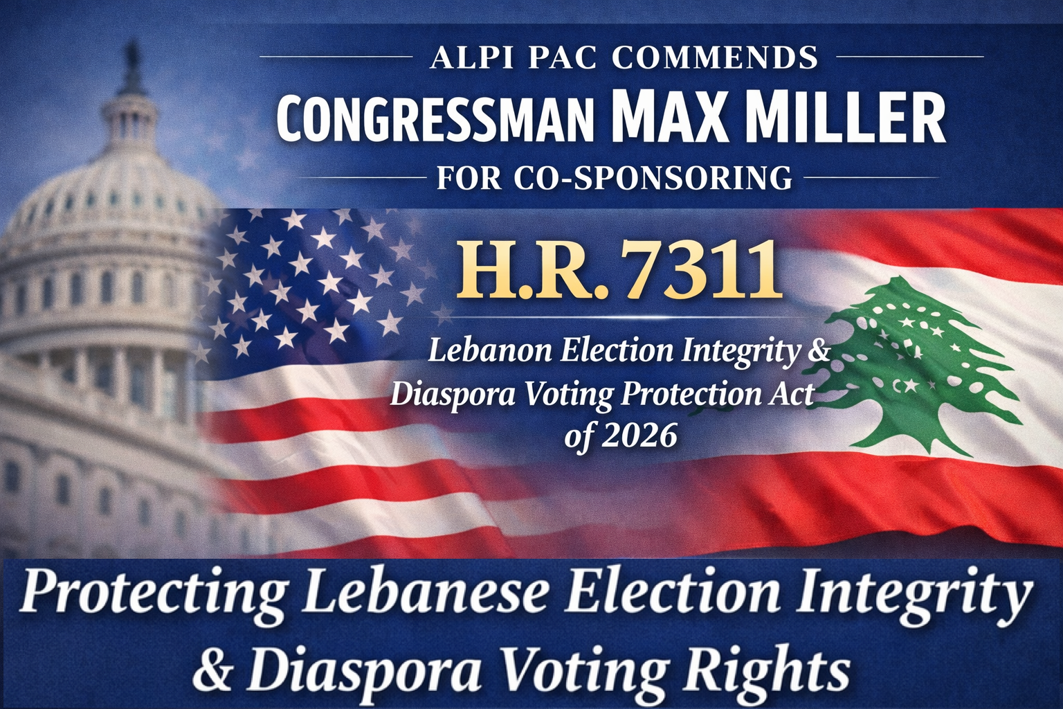 ALPI PAC Commends Congressman Max Miller for Co-Sponsoring H.R. 7311, the Lebanon Election Integrity and Diaspora Voting Protection Act of 2026